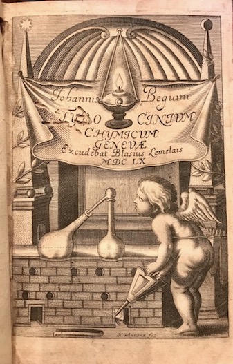 Jean (e altri) Beguin Tyrocinium Chymicum Iohannis Beguini... Antehac a Viris Clariss. DN. Christophoro Gluckradt et DN. Ieremia Barthio notis elegantibus illustratum, formulisque medicamentorum optimis & secretis locupletatum. Nunc verò a Ioh.-Georgio Pelshofero utriusque notis & medicamentorum formulis in unum systema redactis 1659 Genevae excudebat Blasius Le Melais